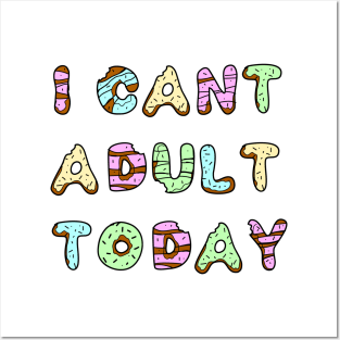 I Can't Adult Today Posters and Art